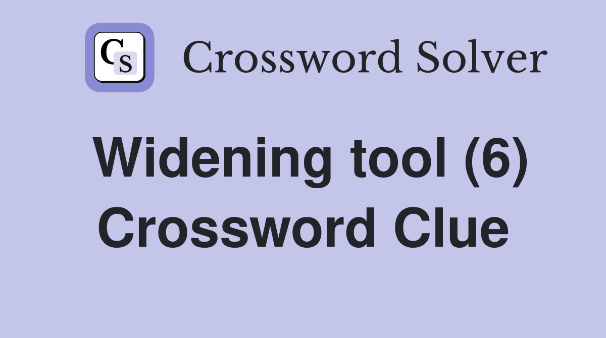 Widening tool 6 crossword clue answers crossword solver